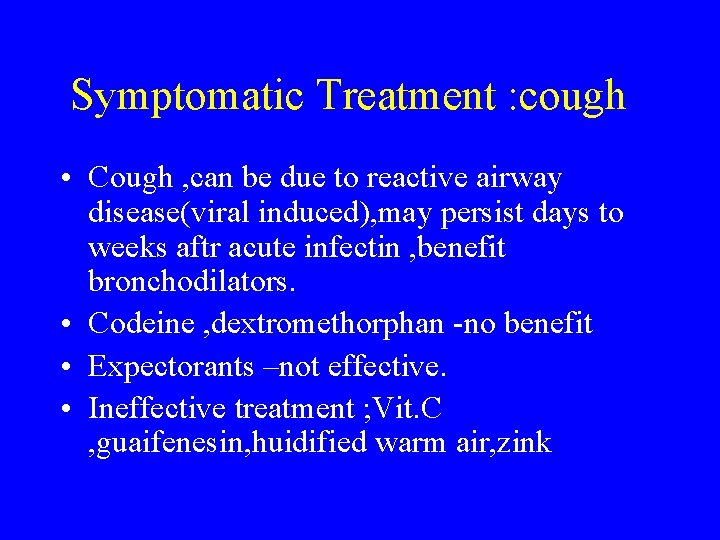 Symptomatic Treatment : cough • Cough , can be due to reactive airway disease(viral