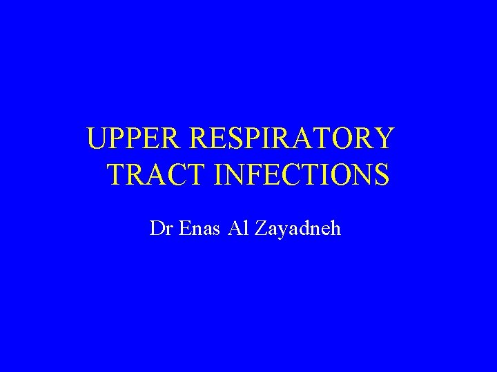 UPPER RESPIRATORY TRACT INFECTIONS Dr Enas Al Zayadneh 