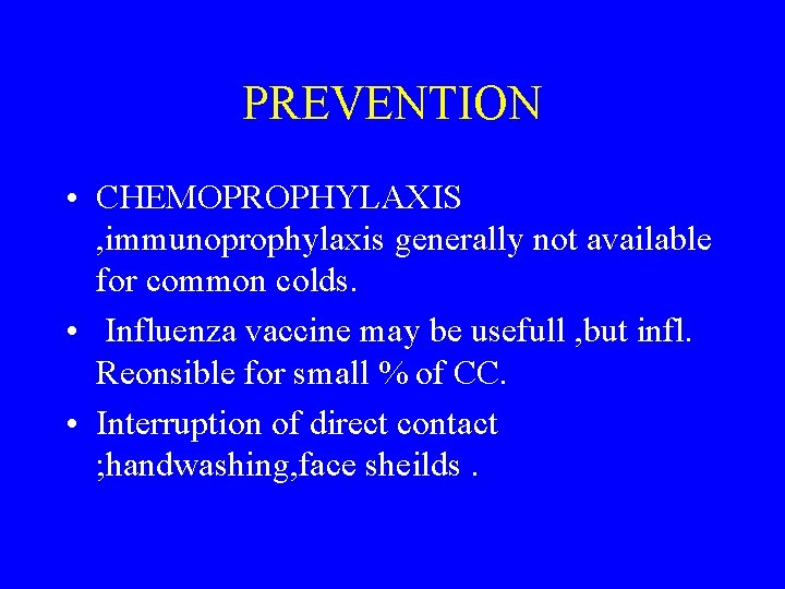 PREVENTION • CHEMOPROPHYLAXIS , immunoprophylaxis generally not available for common colds. • Influenza vaccine