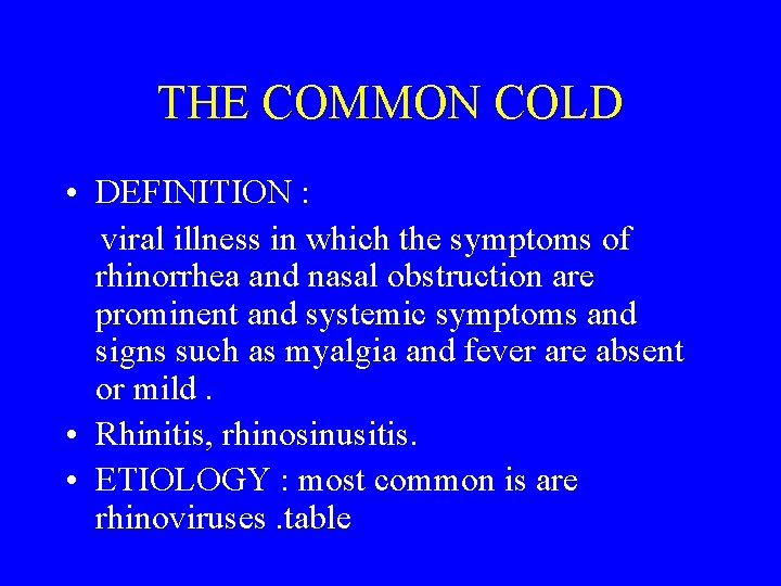 THE COMMON COLD • DEFINITION : viral illness in which the symptoms of rhinorrhea