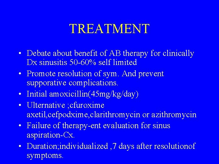 TREATMENT • Debate about benefit of AB therapy for clinically Dx sinusitis 50 -60%