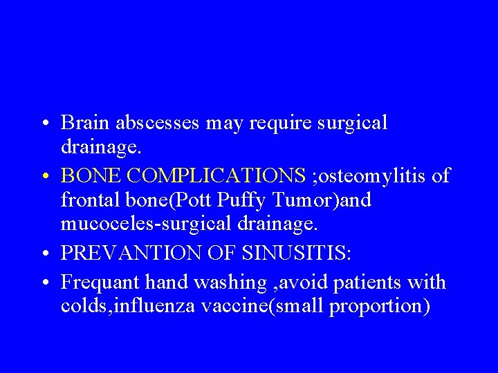  • Brain abscesses may require surgical drainage. • BONE COMPLICATIONS ; osteomylitis of