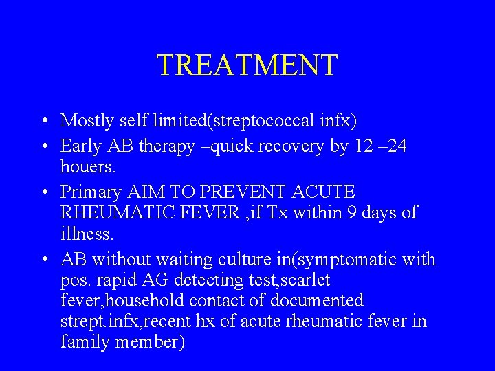 TREATMENT • Mostly self limited(streptococcal infx) • Early AB therapy –quick recovery by 12