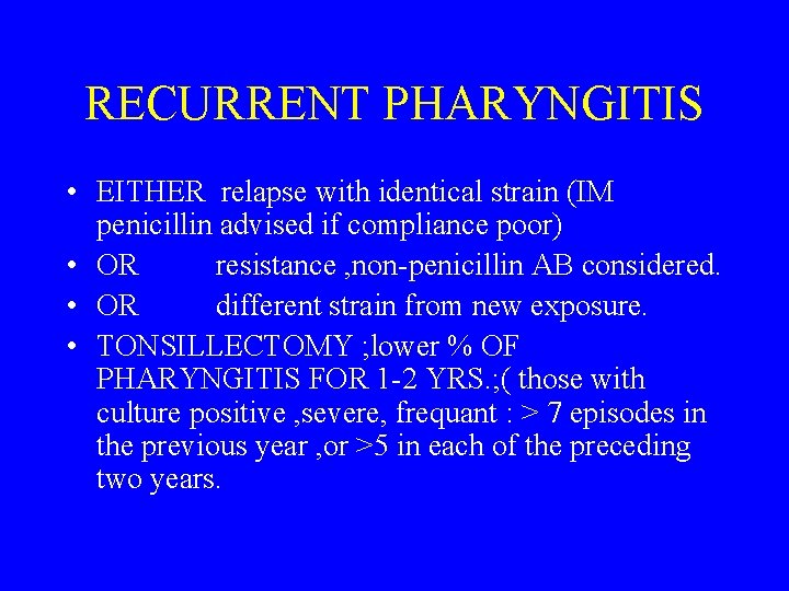 RECURRENT PHARYNGITIS • EITHER relapse with identical strain (IM penicillin advised if compliance poor)