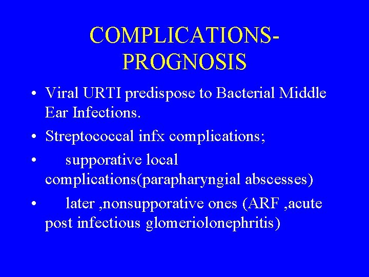 COMPLICATIONSPROGNOSIS • Viral URTI predispose to Bacterial Middle Ear Infections. • Streptococcal infx complications;