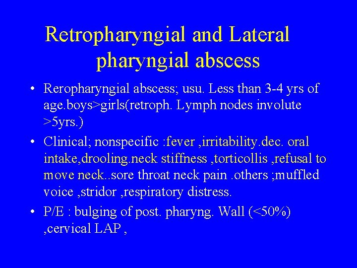 Retropharyngial and Lateral pharyngial abscess • Reropharyngial abscess; usu. Less than 3 -4 yrs