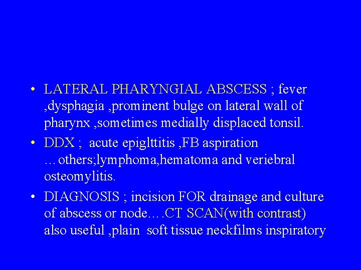  • LATERAL PHARYNGIAL ABSCESS ; fever , dysphagia , prominent bulge on lateral