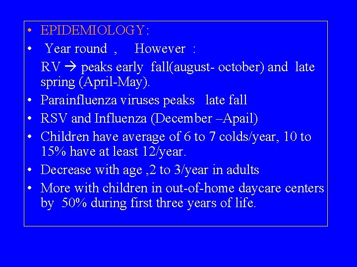  • EPIDEMIOLOGY: • Year round , However : RV peaks early fall(august- october)