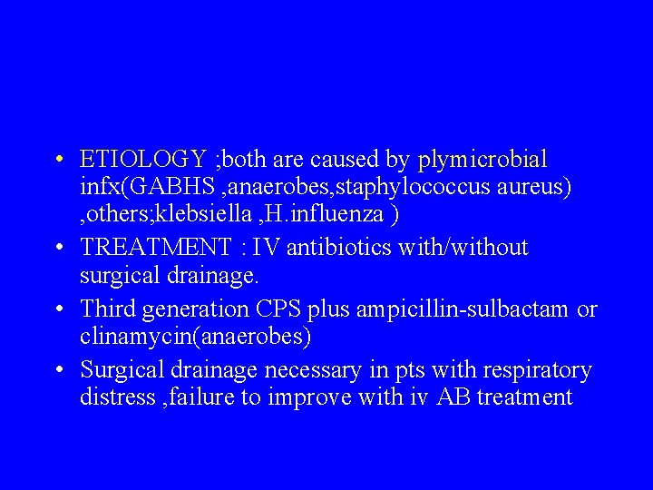  • ETIOLOGY ; both are caused by plymicrobial infx(GABHS , anaerobes, staphylococcus aureus)