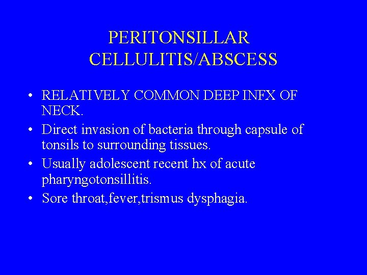 PERITONSILLAR CELLULITIS/ABSCESS • RELATIVELY COMMON DEEP INFX OF NECK. • Direct invasion of bacteria