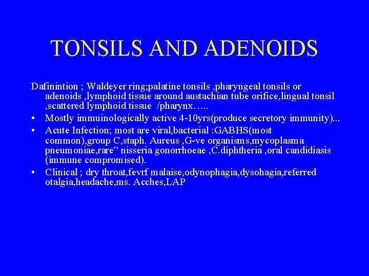 TONSILS AND ADENOIDS Dafinintion ; Waldeyer ring; palatine tonsils , pharyngeal tonsils or adenoids