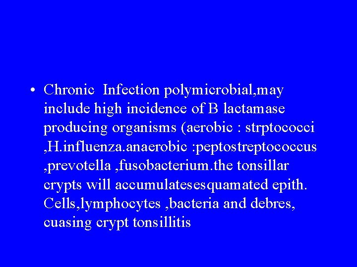  • Chronic Infection polymicrobial, may include high incidence of B lactamase producing organisms