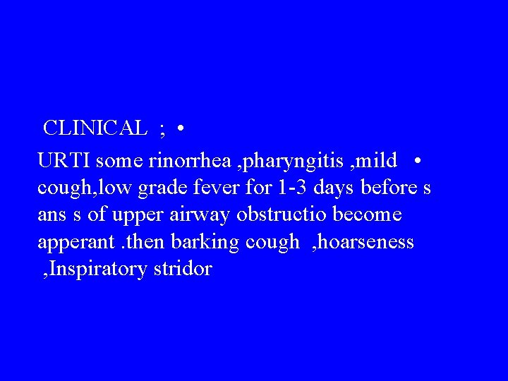 CLINICAL ; • URTI some rinorrhea , pharyngitis , mild • cough, low grade