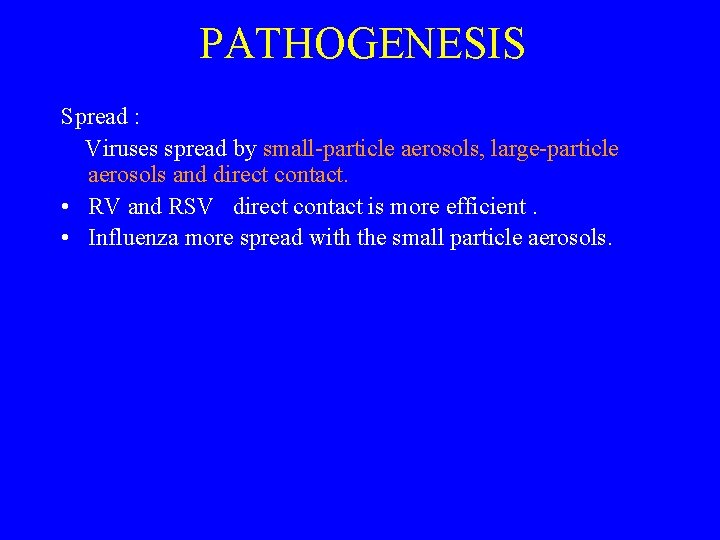 PATHOGENESIS Spread : Viruses spread by small-particle aerosols, large-particle aerosols and direct contact. •