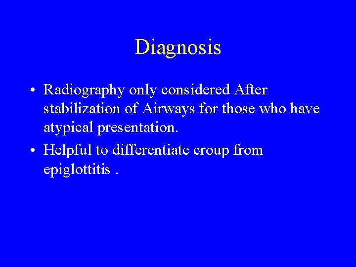 Diagnosis • Radiography only considered After stabilization of Airways for those who have atypical