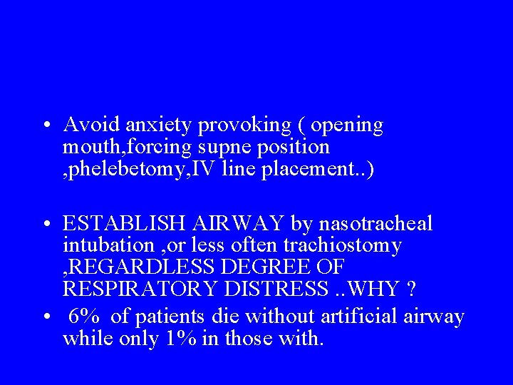  • Avoid anxiety provoking ( opening mouth, forcing supne position , phelebetomy, IV