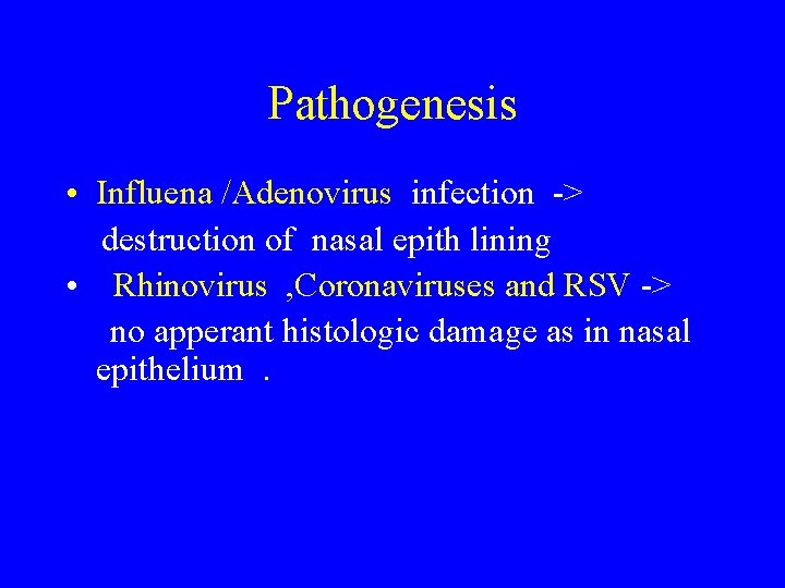 Pathogenesis • Influena /Adenovirus infection -> destruction of nasal epith lining • Rhinovirus ,