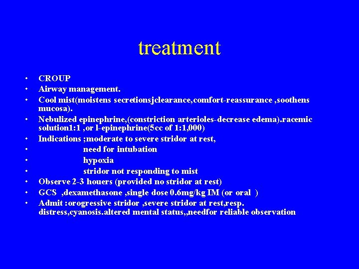 treatment • • • CROUP Airway management. Cool mist(moistens secretionsjclearance, comfort-reassurance , soothens mucosa).