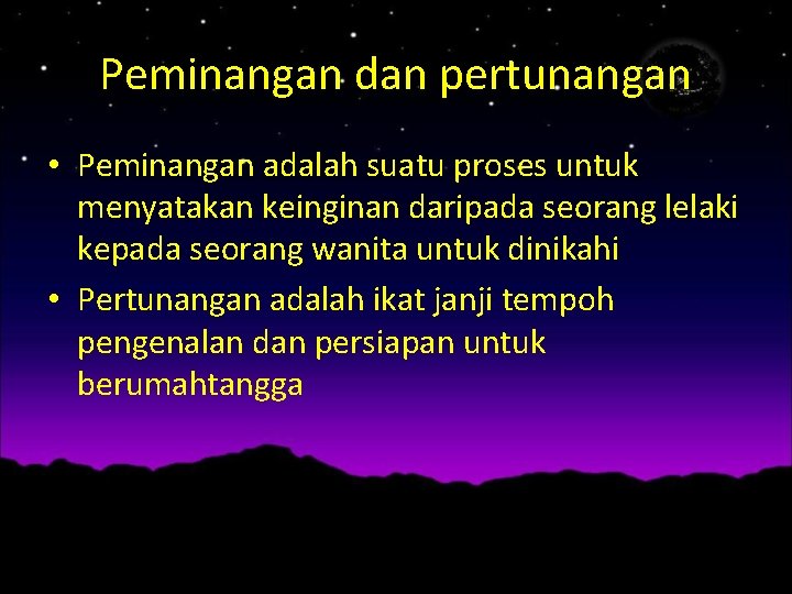 Peminangan dan pertunangan • Peminangan adalah suatu proses untuk menyatakan keinginan daripada seorang lelaki