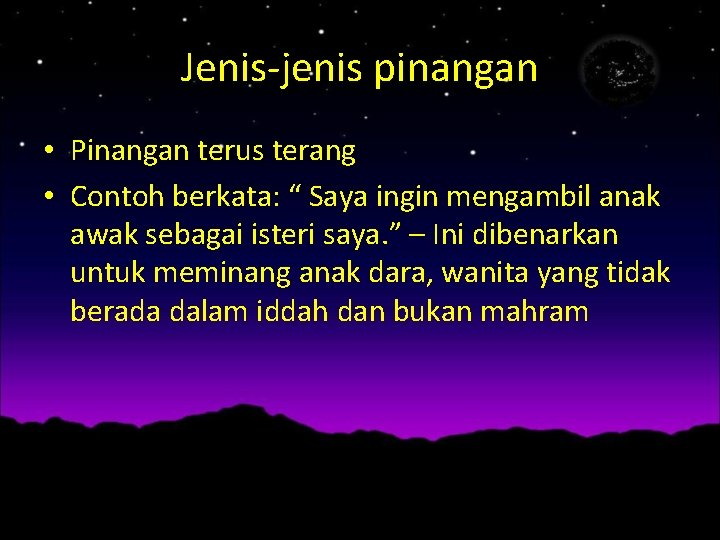 Jenis-jenis pinangan • Pinangan terus terang • Contoh berkata: “ Saya ingin mengambil anak