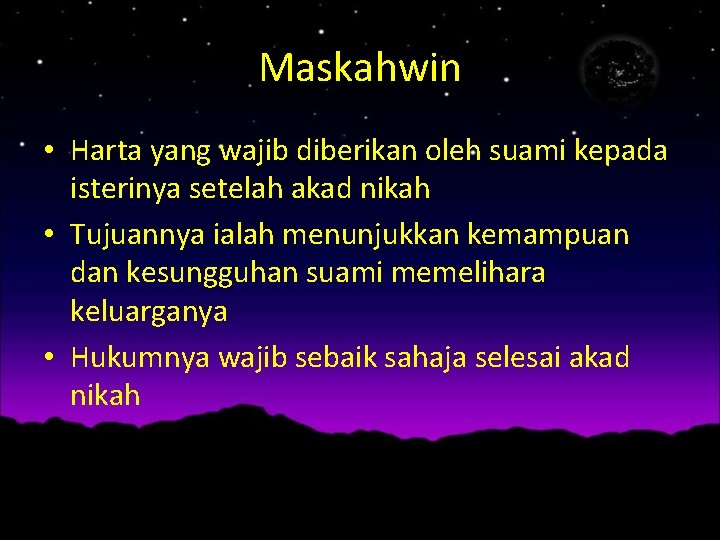 Maskahwin • Harta yang wajib diberikan oleh suami kepada isterinya setelah akad nikah •