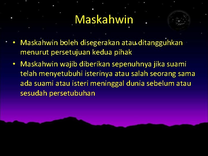 Maskahwin • Maskahwin boleh disegerakan atau ditangguhkan menurut persetujuan kedua pihak • Maskahwin wajib