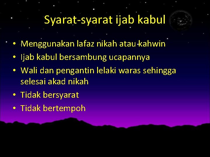 Syarat-syarat ijab kabul • Menggunakan lafaz nikah atau kahwin • Ijab kabul bersambung ucapannya