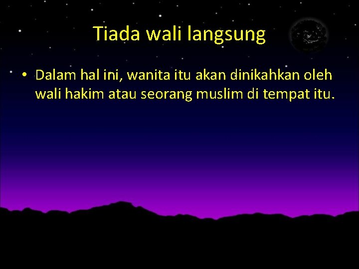 Tiada wali langsung • Dalam hal ini, wanita itu akan dinikahkan oleh wali hakim