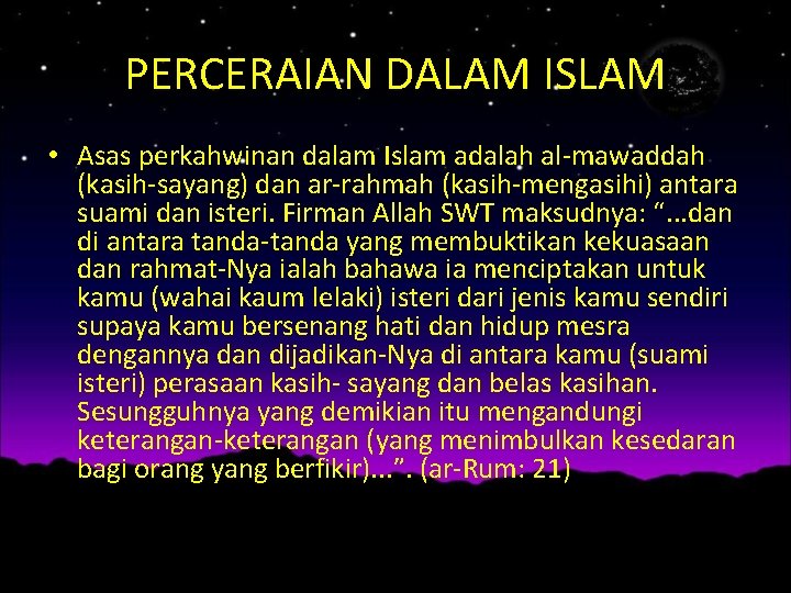 PERCERAIAN DALAM ISLAM • Asas perkahwinan dalam Islam adalah al-mawaddah (kasih-sayang) dan ar-rahmah (kasih-mengasihi)