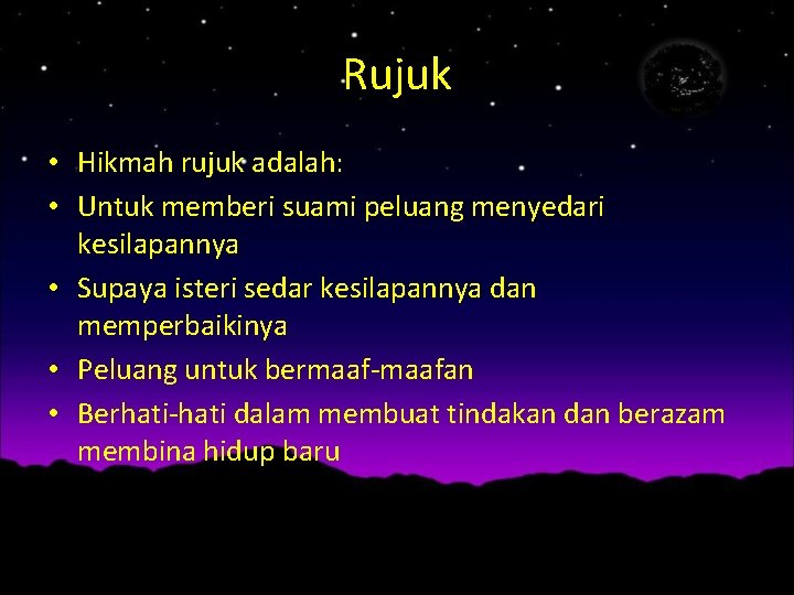 Rujuk • Hikmah rujuk adalah: • Untuk memberi suami peluang menyedari kesilapannya • Supaya