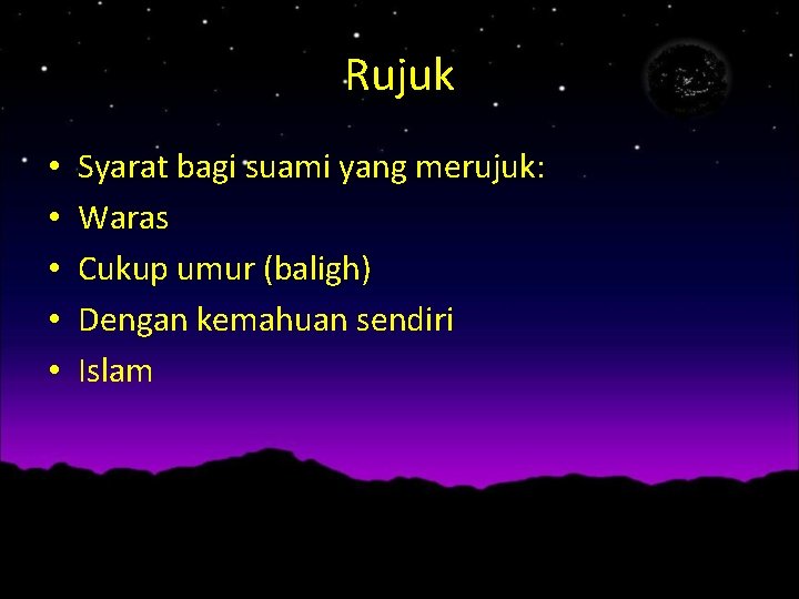 Rujuk • • • Syarat bagi suami yang merujuk: Waras Cukup umur (baligh) Dengan