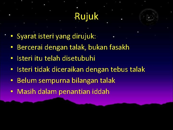 Rujuk • • • Syarat isteri yang dirujuk: Bercerai dengan talak, bukan fasakh Isteri