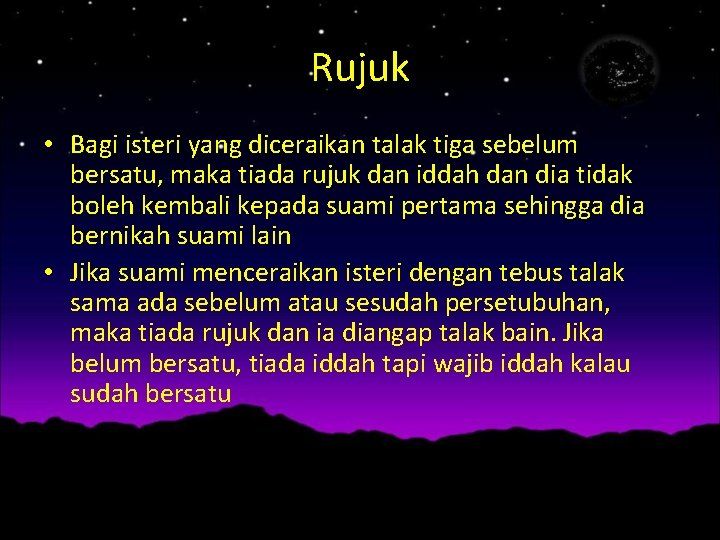 Rujuk • Bagi isteri yang diceraikan talak tiga sebelum bersatu, maka tiada rujuk dan