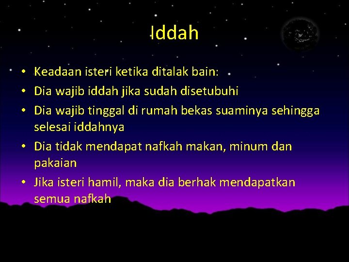 Iddah • Keadaan isteri ketika ditalak bain: • Dia wajib iddah jika sudah disetubuhi