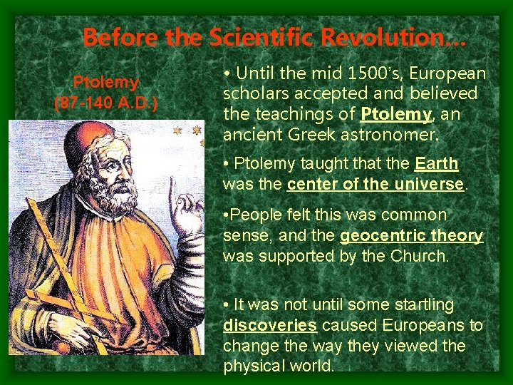 Before the Scientific Revolution… Ptolemy (87 -140 A. D. ) • Until the mid