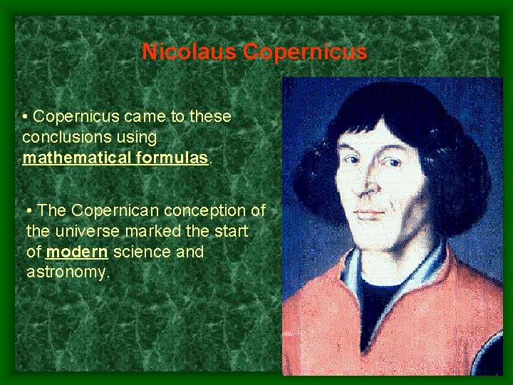 Nicolaus Copernicus • Copernicus came to these conclusions using mathematical formulas. • The Copernican