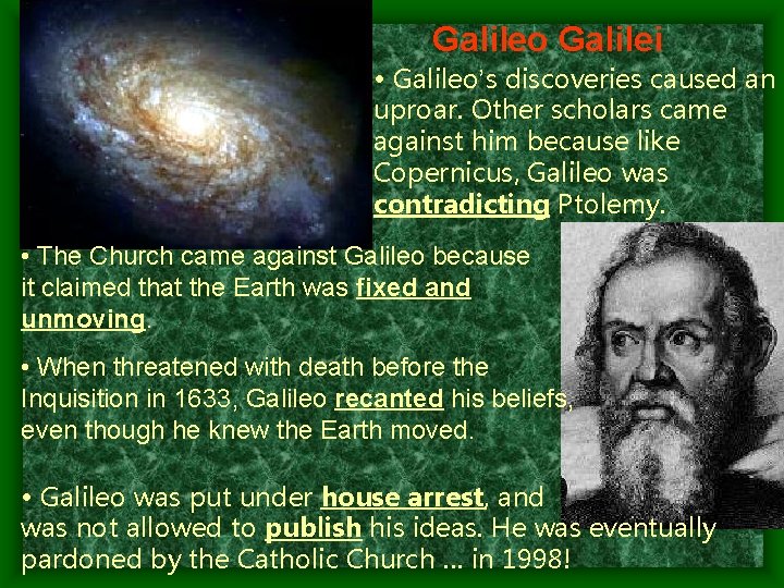 Galileo Galilei • Galileo’s discoveries caused an uproar. Other scholars came against him because