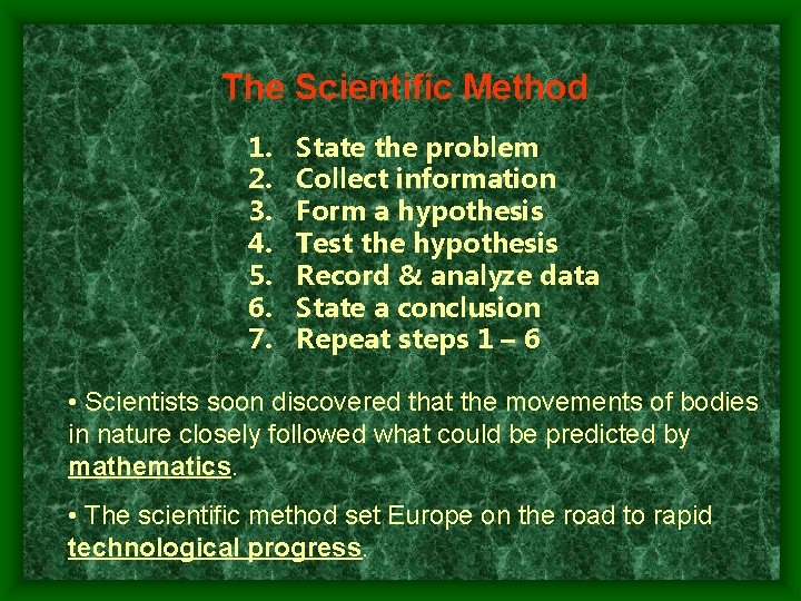 The Scientific Method 1. 2. 3. 4. 5. 6. 7. State the problem Collect