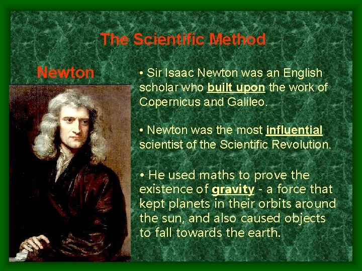 The Scientific Method Newton • Sir Isaac Newton was an English scholar who built
