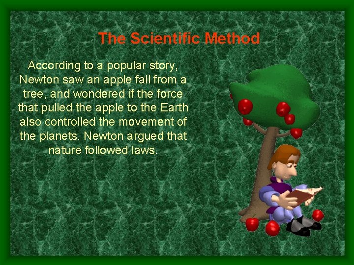 The Scientific Method According to a popular story, Newton saw an apple fall from