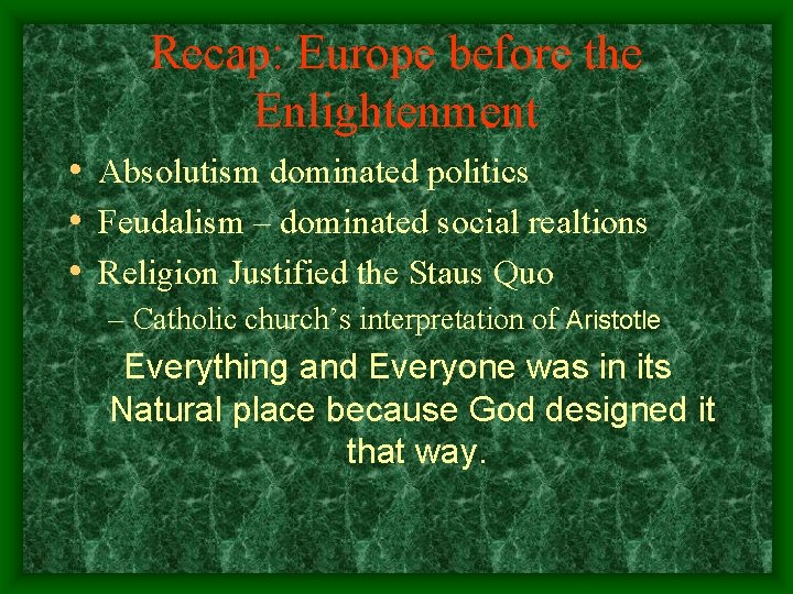 Recap: Europe before the Enlightenment • Absolutism dominated politics • Feudalism – dominated social