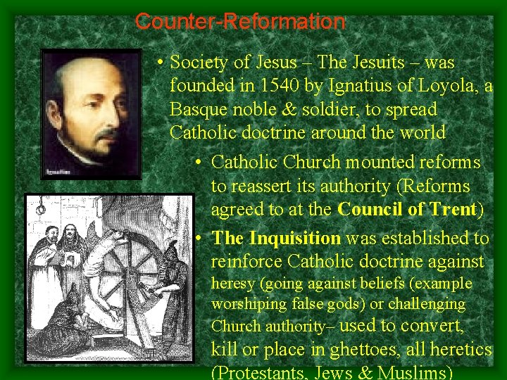 Counter-Reformation • Society of Jesus – The Jesuits – was founded in 1540 by