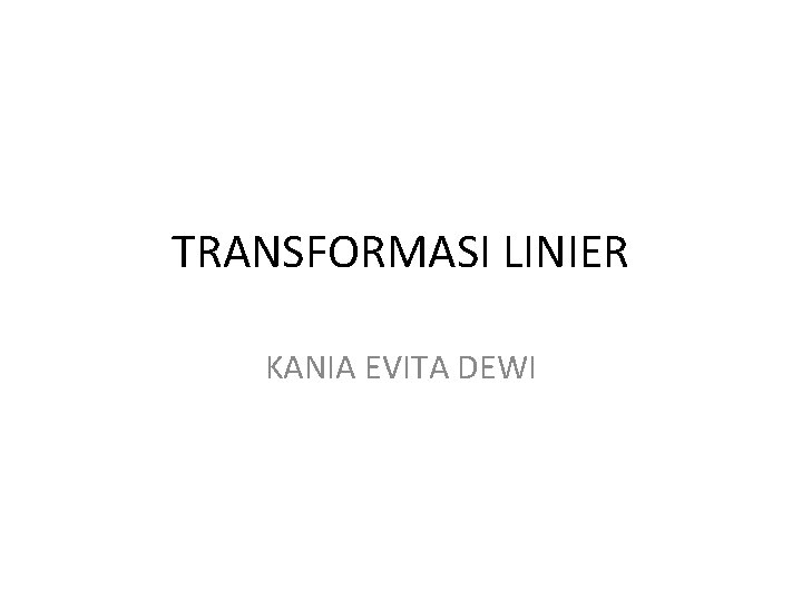 TRANSFORMASI LINIER KANIA EVITA DEWI 