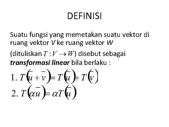 DEFINISI Suatu fungsi yang memetakan suatu vektor di ruang vektor V ke ruang vektor