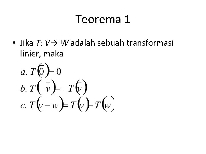 Teorema 1 • Jika T: V→ W adalah sebuah transformasi linier, maka 