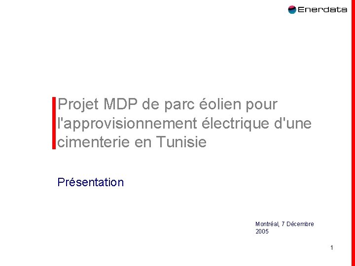 Projet MDP de parc éolien pour l'approvisionnement électrique d'une cimenterie en Tunisie Présentation Montréal, Projet MDP de parc éolien pour l'approvisionnement électrique d'une cimenterie en Tunisie Présentation Montréal,