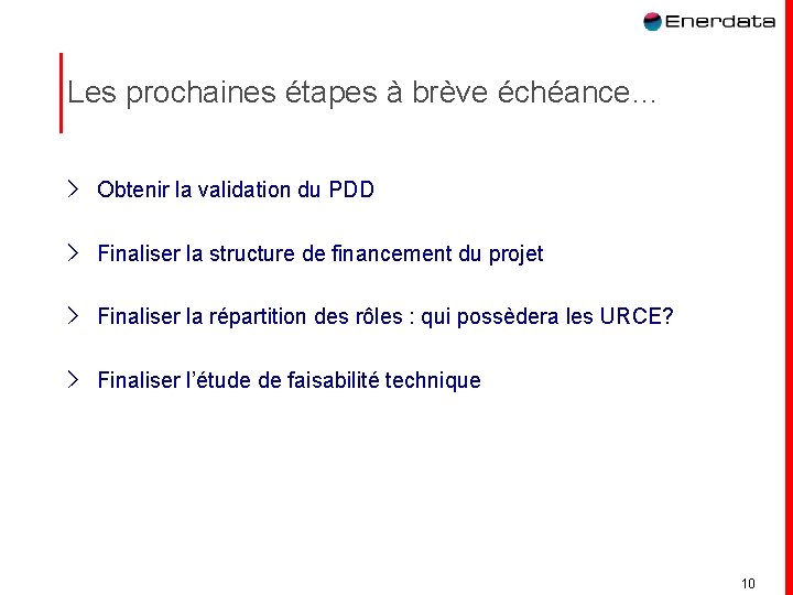 Les prochaines étapes à brève échéance… > Obtenir la validation du PDD > Finaliser Les prochaines étapes à brève échéance… > Obtenir la validation du PDD > Finaliser