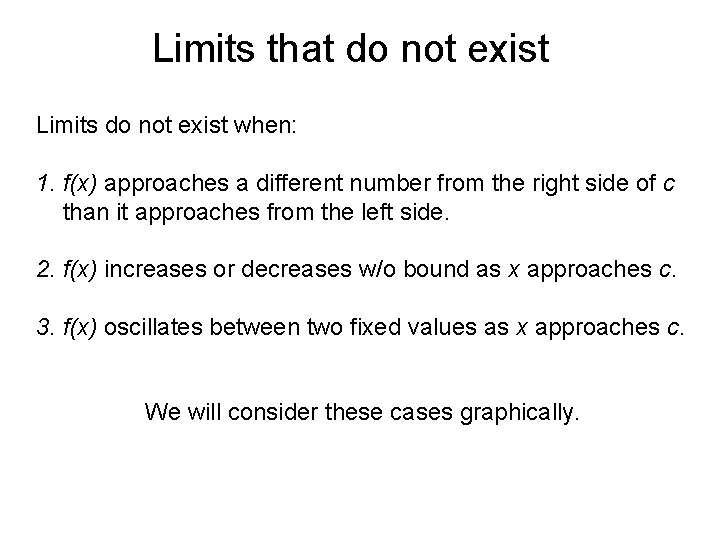 Limits that do not exist Limits do not exist when: 1. f(x) approaches a
