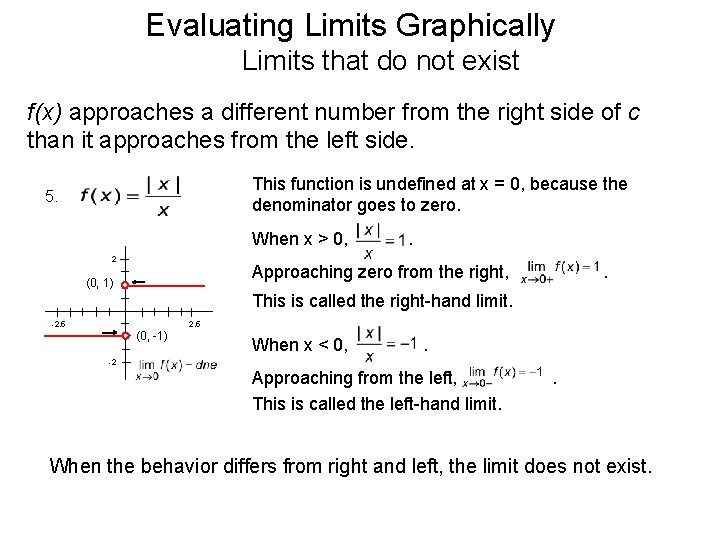 Evaluating Limits Graphically Limits that do not exist f(x) approaches a different number from