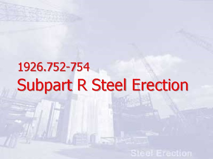 1926. 752 -754 Subpart R Steel Erection 